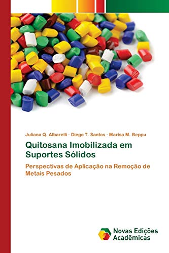 Stock image for Quitosana Imobilizada em Suportes S�lidos: Perspectivas de Aplica��o na Remo��o de Metais Pesados