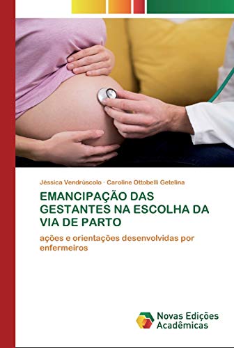Beispielbild fr EMANCIPAO DAS GESTANTES NA ESCOLHA DA VIA DE PARTO: aes e orientaes desenvolvidas por enfermeiros (Portuguese Edition) zum Verkauf von Lucky's Textbooks