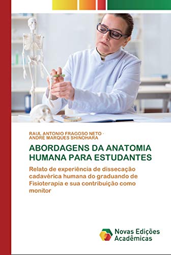 Stock image for ABORDAGENS DA ANATOMIA HUMANA PARA ESTUDANTES: Relato de experincia de dissecao cadavrica humana do graduando de Fisioterapia e sua contribuio como monitor (Portuguese Edition) for sale by Lucky's Textbooks