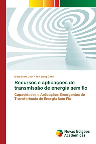 Stock image for Recursos e aplicaes de transmisso de energia sem fio: Capacidades e Aplicaes Emergentes de Transferncia de Energia Sem Fio (Portuguese Edition) for sale by Lucky's Textbooks