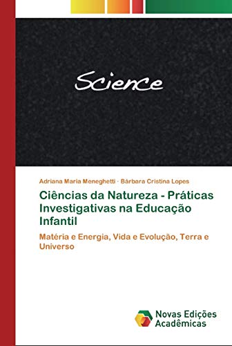 Stock image for Cincias da Natureza - Prticas Investigativas na Educao Infantil: Matria e Energia, Vida e Evoluo, Terra e Universo (Portuguese Edition) for sale by Lucky's Textbooks
