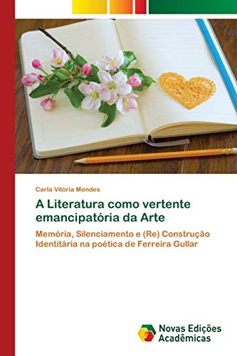 Stock image for A Literatura como vertente emancipatria da Arte: Memria, Silenciamento e (Re) Construo Identitria na potica de Ferreira Gullar (Portuguese Edition) for sale by Lucky's Textbooks