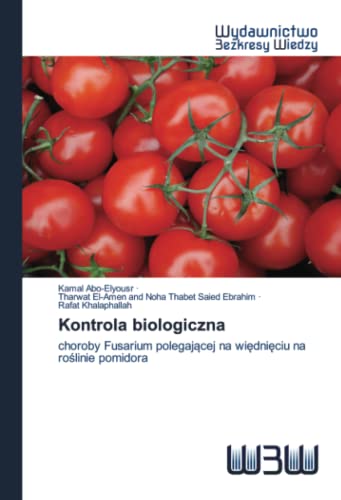 Beispielbild fr Kontrola biologiczna: choroby Fusarium polegaj?cej na wi?dni?ciu na ro?linie pomidora (Polish Edition) zum Verkauf von Lucky's Textbooks