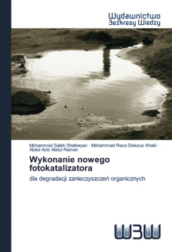 Stock image for Wykonanie nowego fotokatalizatora: dla degradacji zanieczyszcze? organicznych (Polish Edition) for sale by Lucky's Textbooks