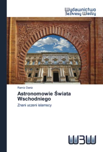 Stock image for Astronomowie ?wiata Wschodniego: Znani uczeni islamscy (Polish Edition) for sale by Lucky's Textbooks
