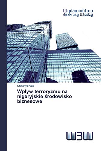 Stock image for Wp?yw terroryzmu na nigeryjskie ?rodowisko biznesowe (Polish Edition) for sale by Lucky's Textbooks