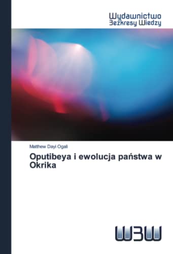 Stock image for Oputibeya i ewolucja pa?stwa w Okrika (Polish Edition) for sale by Lucky's Textbooks