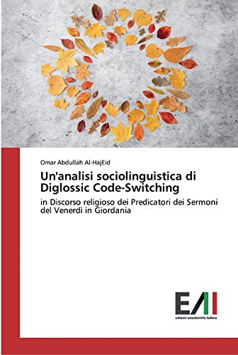 Beispielbild fr Un'analisi sociolinguistica di Diglossic Code-Switching: in Discorso religioso dei Predicatori dei Sermoni del Venerd in Giordania (Italian Edition) zum Verkauf von Lucky's Textbooks