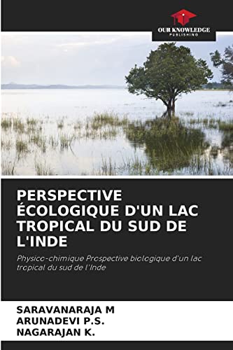 Stock image for PERSPECTIVE ?COLOGIQUE D'UN LAC TROPICAL DU SUD DE L'INDE: Physico-chimique Prospective biologique d'un lac tropical du sud de l'Inde for sale by Books Puddle