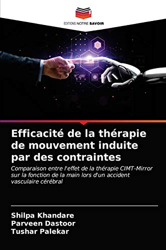 9786200853356: Efficacit de la thrapie de mouvement induite par des contraintes: Comparaison entre l'effet de la thrapie CIMT-Mirror sur la fonction de la main ... accident vasculaire crbral (French Edition)