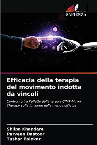 Stock image for Efficacia della terapia del movimento indotta da vincoli: Confronto tra l'effetto della terapia CIMT-Mirror Therapy sulla funzione della mano nell'ictus (Italian Edition) for sale by Lucky's Textbooks