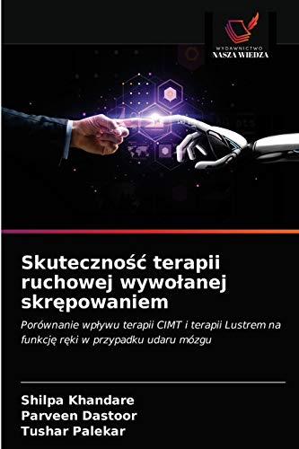 Stock image for Skuteczno?? terapii ruchowej wywo?anej skr?powaniem: Porwnanie wp?ywu terapii CIMT i terapii Lustrem na funkcj? r?ki w przypadku udaru mzgu (Polish Edition) for sale by Lucky's Textbooks