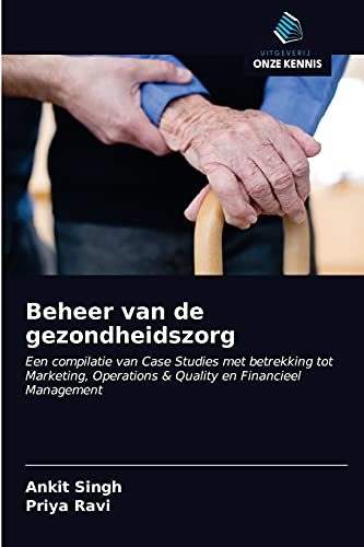 Beispielbild fr Beheer van de gezondheidszorg: Een compilatie van Case Studies met betrekking tot Marketing, Operations & Quality en Financieel Management zum Verkauf von Buchpark