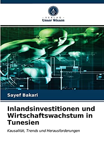 Beispielbild fr Inlandsinvestitionen und Wirtschaftswachstum in Tunesien: Kausalitt, Trends und Herausforderungen (German Edition) zum Verkauf von Lucky's Textbooks