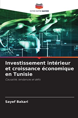 Beispielbild fr Investissement intrieur et croissance conomique en Tunisie: Causalit, tendances et dfis (French Edition) zum Verkauf von Lucky's Textbooks