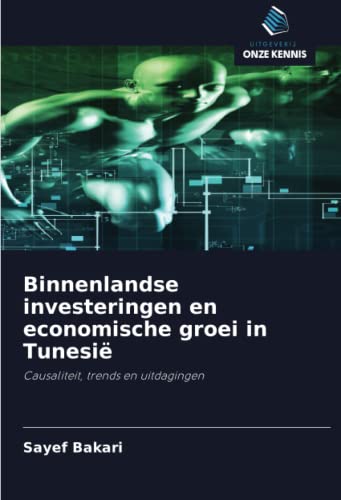 Beispielbild fr Binnenlandse investeringen en economische groei in Tunesi: Causaliteit, trends en uitdagingen (Dutch Edition) zum Verkauf von Lucky's Textbooks