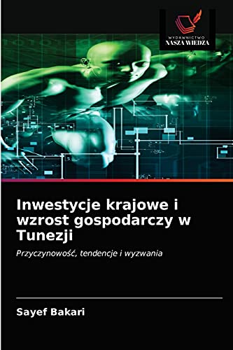 Beispielbild fr Inwestycje krajowe i wzrost gospodarczy w Tunezji: Przyczynowo??, tendencje i wyzwania (Polish Edition) zum Verkauf von Lucky's Textbooks