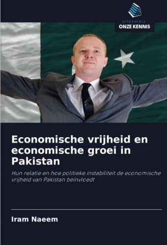 9786200856449: Economische vrijheid en economische groei in Pakistan: Hun relatie en hoe politieke instabiliteit de economische vrijheid van Pakistan benvloedt