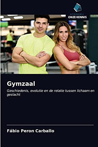 Stock image for Gymzaal: Geschiedenis, evolutie en de relatie tussen lichaam en geslacht (Dutch Edition) for sale by Lucky's Textbooks