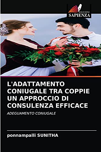 Stock image for L'ADATTAMENTO CONIUGALE TRA COPPIE UN APPROCCIO DI CONSULENZA EFFICACE: ADEGUAMENTO CONIUGALE (Italian Edition) for sale by Lucky's Textbooks