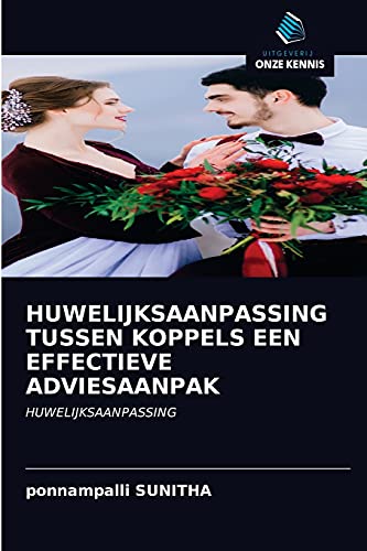 Stock image for HUWELIJKSAANPASSING TUSSEN KOPPELS EEN EFFECTIEVE ADVIESAANPAK: HUWELIJKSAANPASSING (Dutch Edition) for sale by Lucky's Textbooks