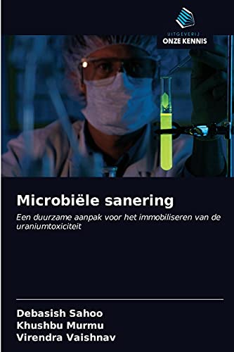 Stock image for Microbile sanering: Een duurzame aanpak voor het immobiliseren van de uraniumtoxiciteit (Dutch Edition) for sale by Lucky's Textbooks