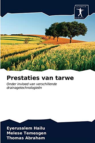 Stock image for Prestaties van tarwe: Onder invloed van verschillende drainagetechnologien (Dutch Edition) for sale by Lucky's Textbooks
