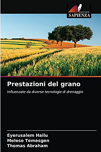 Stock image for Prestazioni del grano: Influenzate da diverse tecnologie di drenaggio (Italian Edition) for sale by Lucky's Textbooks