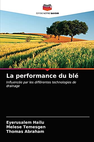 Stock image for La performance du bl: Influence par les diffrentes technologies de drainage (French Edition) for sale by Lucky's Textbooks