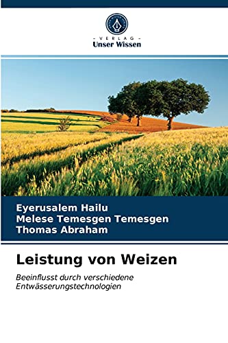 Stock image for Leistung von Weizen: Beeinflusst durch verschiedene Entwsserungstechnologien (German Edition) for sale by Lucky's Textbooks