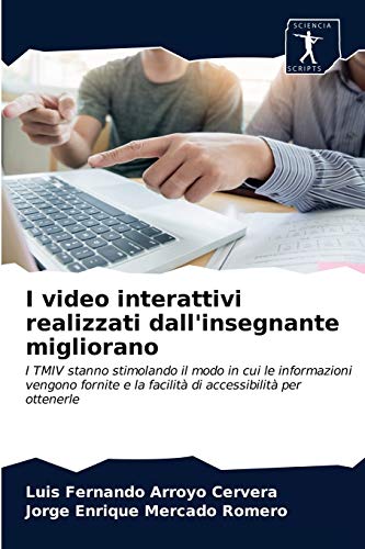 Imagen de archivo de I video interattivi realizzati dall'insegnante migliorano: I TMIV stanno stimolando il modo in cui le informazioni vengono fornite e la facilit di accessibilit per ottenerle (Italian Edition) a la venta por Lucky's Textbooks