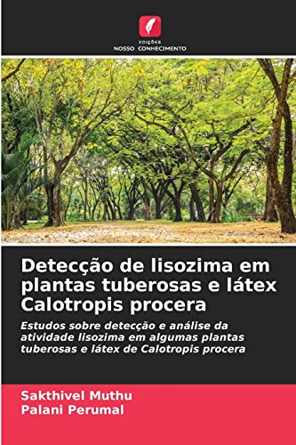 Imagen de archivo de Deteco de lisozima em plantas tuberosas e ltex Calotropis procera -Language: portuguese a la venta por GreatBookPrices
