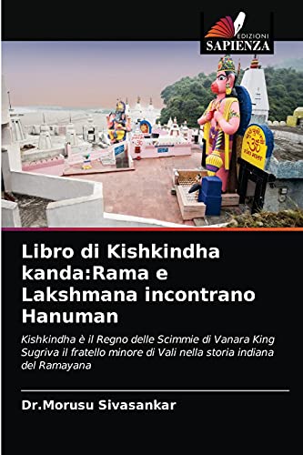 Imagen de archivo de Libro di Kishkindha kanda:Rama e Lakshmana incontrano Hanuman: Kishkindha  il Regno delle Scimmie di Vanara King Sugriva il fratello minore di Vali nella storia indiana del Ramayana (Italian Edition) a la venta por Lucky's Textbooks