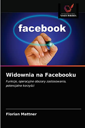 Stock image for Widownia na Facebooku: Funkcje, operacyjne obszary zastosowania, potencjalne korzy?ci (Polish Edition) for sale by Lucky's Textbooks