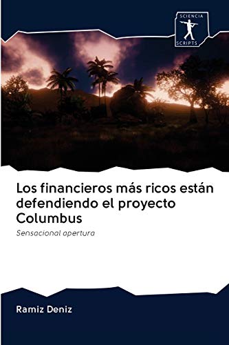 Stock image for Los financieros ms ricos estn defendiendo el proyecto Columbus: Sensacional apertura (Spanish Edition) for sale by Lucky's Textbooks