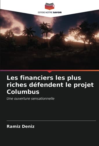 Stock image for Les financiers les plus riches dfendent le projet Columbus: Une ouverture sensationnelle (French Edition) for sale by Lucky's Textbooks