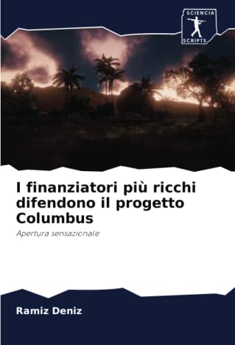 Stock image for I finanziatori pi ricchi difendono il progetto Columbus: Apertura sensazionale (Italian Edition) for sale by Lucky's Textbooks