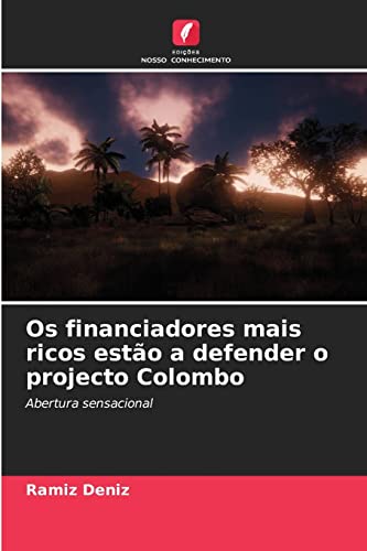 Stock image for Os financiadores mais ricos esto a defender o projecto Colombo: Abertura sensacional (Portuguese Edition) for sale by Lucky's Textbooks