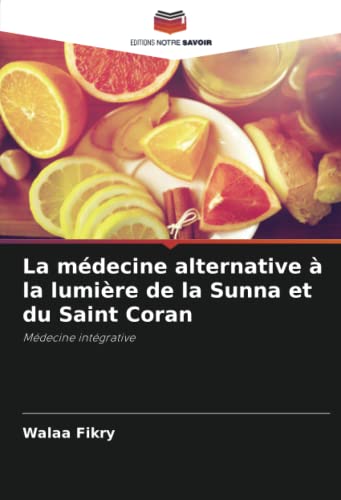 Stock image for La mdecine alternative  la lumire de la Sunna et du Saint Coran: Mdecine intgrative (French Edition) for sale by Lucky's Textbooks