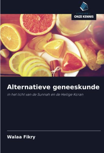 Stock image for Alternatieve geneeskunde: in het licht van de Sunnah en de Heilige Koran (Dutch Edition) for sale by Lucky's Textbooks