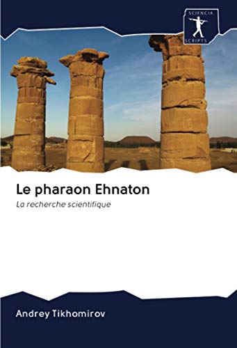Beispielbild fr Le pharaon Ehnaton : La recherche scientifique zum Verkauf von Buchpark