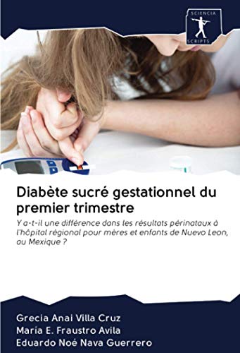 Beispielbild fr Diabte sucr gestationnel du premier trimestre : Y a-t-il une diffrence dans les rsultats prinataux  l'hpital rgional pour mres et enfants de Nuevo Leon, au Mexique ? zum Verkauf von Buchpark