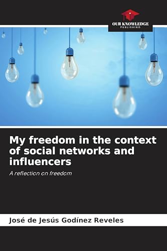 9786200902962: My freedom in the context of social networks and influencers: A reflection on freedom