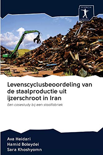 Stock image for Levenscyclusbeoordeling van de staalproductie uit ijzerschroot in Iran: Een casestudy bij een staalfabriek (Dutch Edition) for sale by Lucky's Textbooks