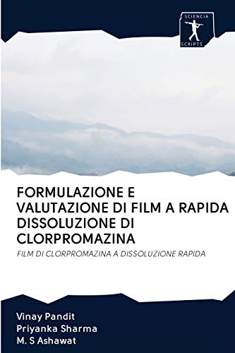 Stock image for FORMULAZIONE E VALUTAZIONE DI FILM A RAPIDA DISSOLUZIONE DI CLORPROMAZINA: FILM DI CLORPROMAZINA A DISSOLUZIONE RAPIDA (Italian Edition) for sale by Lucky's Textbooks