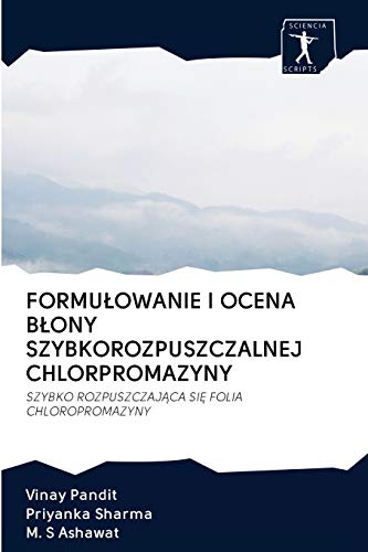 9786200906557: FORMUŁOWANIE I OCENA BŁONY SZYBKOROZPUSZCZALNEJ CHLORPROMAZYNY: SZYBKO ROZPUSZCZAJĄCA SIĘ FOLIA CHLOROPROMAZYNY (Polish Edition)