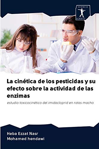 9786200913692: La cintica de los pesticidas y su efecto sobre la actividad de las enzimas: estudio toxicocintico del imidacloprid en ratas macho
