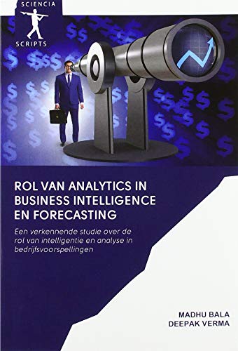 Stock image for Rol van Analytics in Business Intelligence en Forecasting : Een verkennende studie over de rol van intelligentie en analyse in bedrijfsvoorspellingen for sale by Buchpark