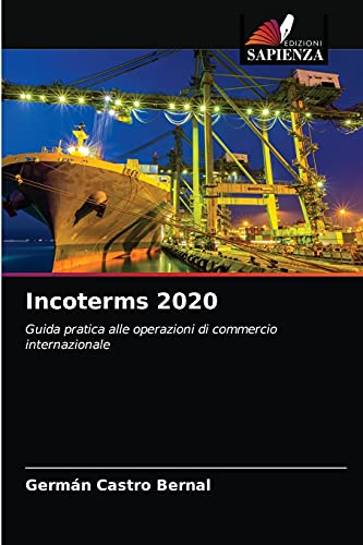Imagen de archivo de Incoterms 2020: Guida pratica alle operazioni di commercio internazionale (Italian Edition) a la venta por Lucky's Textbooks