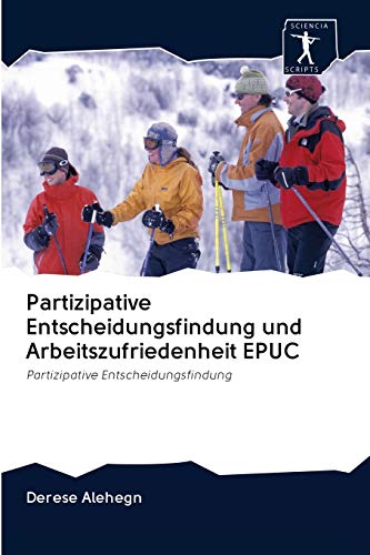 Stock image for Partizipative Entscheidungsfindung und Arbeitszufriedenheit EPUC: Partizipative Entscheidungsfindung for sale by medimops